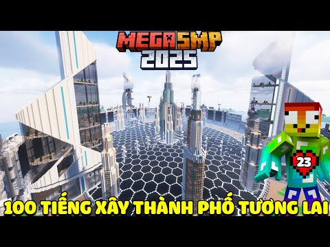 MEGA SMP 2025 TẬP 23 | GẦN 100 TIẾNG XÂY THÀNH PHỐ TƯƠNG LAI TRONG MINECRAFT SMP