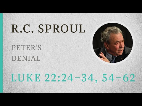 Peter's Denial (Luke 22:24-34, 54-62) — A Sermon by R.C. Sproul