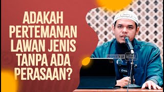 Adakah Pertemanan Lawan Jenis Tanpa Ada Perasaan? - Ustadz Muhammad Halid Syar'ie, Lc