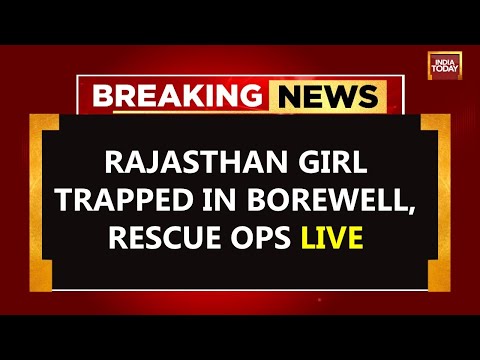 Rajasthan Girl Trapped In Borewell News LIVE | Final Rescue Operation After Six Days | India Today