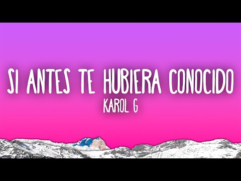 KAROL G - Si Antes Te Hubiera Conocido