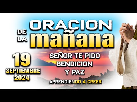 ORACION DE MAÑANA 19 DE SEPTIEMBRE  "Señor ayudame con bendicion"