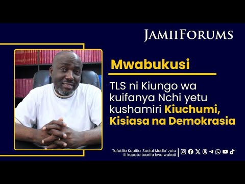 Mwabukusi: TLS ni Kiungo wa kuifanya Nchi yetu kukua Kiuchumi, Kisiasa na Demokrasia