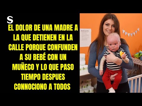 El dolor de una madre a la que detienen en la calle porque confunden a su bebé con un muñeco