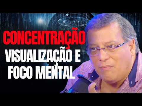 CONCENTRAÇÃO, VISUALIZAÇÃO E FOCO MENTAL