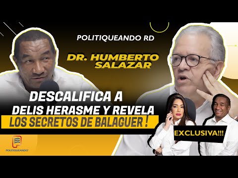HUMBERTO SALAZAR DESCALIFICA A DELIS HERASME Y REVELA LOS SECRETOS DE BALAGUER EN POLITIQUEANDO RD