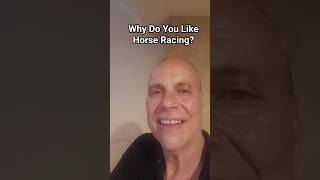 Why Do You Like Horse Racing?