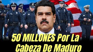 50 MILLONES POR LA CABEZA DE MADURO