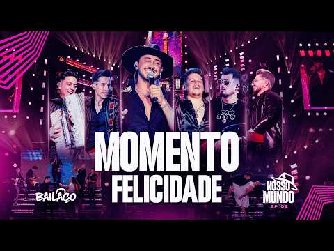 MOMENTO FELICIDADE | BAILAÇO - DVD NOSSO MUNDO | Ep. 02 (Ao Vivo)