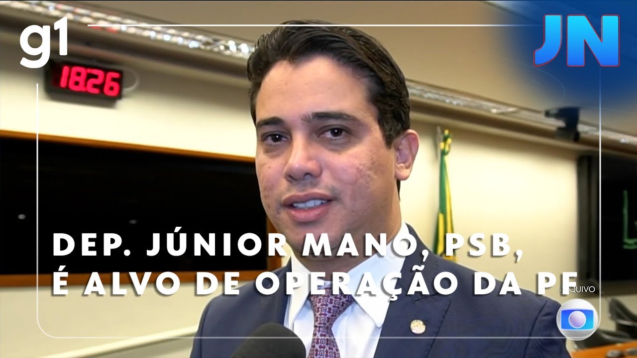 Jornal Nacional Dep Júnior Mano PSB é alvo de operação da PF