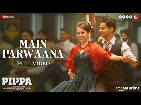 Main Parwaana - Full Video | Pippa | Ishaan &amp; Leysan | Arijit Singh | A. R. Rahman | Shellee