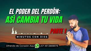EL PODER DEL PERDÓN ASÍ CAMBIA TU VIDA | Minutos con Dios