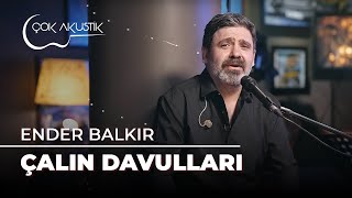 Ender Balkır - Çalın Davulları | Çok Akustik