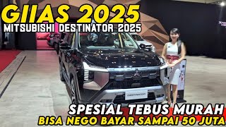 GIIAS 2025 MITSHBISHI DESTINATOR TERBARU 2025 TEBUS MURAH BISA NEGO BAYAR MOBIL 50 JUTAAN