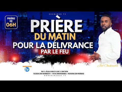 Prière du matin pour la délivrance par le feu - Rhemaweb