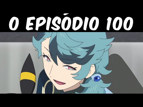 FINALMENTE CHEGAMOS AO EPISÓDIO 100 DE POKÉMON - COM SUPRESAS!