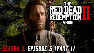 Season 2: Episode 6 - We Loved Once and True (Part 1) - The Red Dead Redemption 2 Show