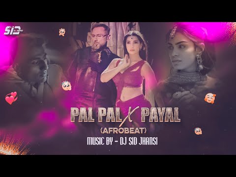Pal Pal X Payal - (AfroBeat) - DJ SID Jhansi | Afusic , Yo Yo Honey Singh , Paradox