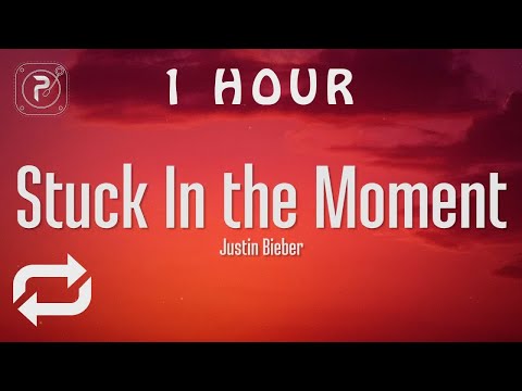 [1 HOUR 🕐 ] Justin bieber - Stuck In the Moment (Lyrics)