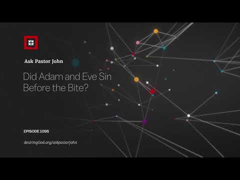 Did Adam and Eve Sin Before the Bite? // Ask Pastor John