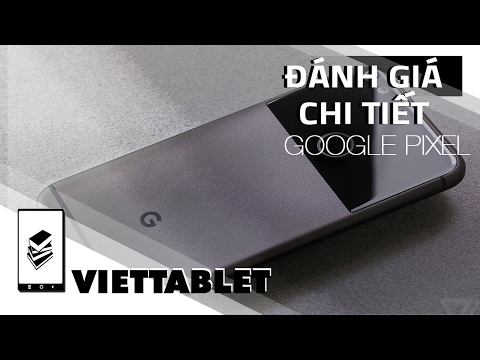 (VIETNAMESE) Viettablet- Đánh giá chi tiết Google Pixel chiếc iPhone chạy Android hoàn hảo