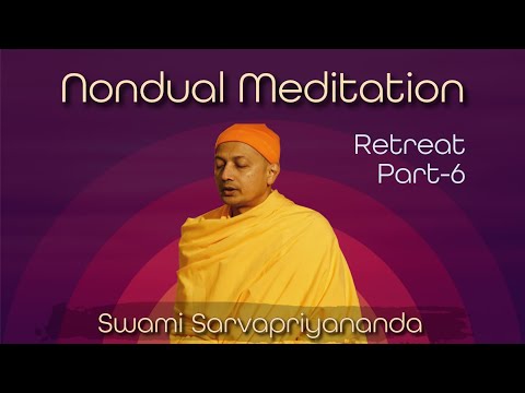 Nondual Meditation - Retreat Part 6 | Swami Sarvapriyananda