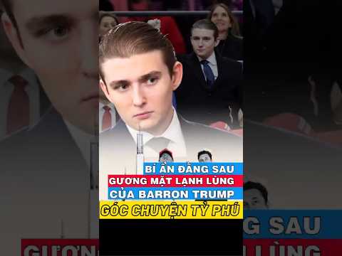 Bí Ẩn Đằng Sau Gương Mặt Lạnh Lùng Của Barron Trump | Góc Chuyện Tỷ Phú #mittoluaan