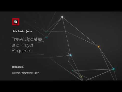 Travel Updates and Prayer Requests // Ask Pastor John