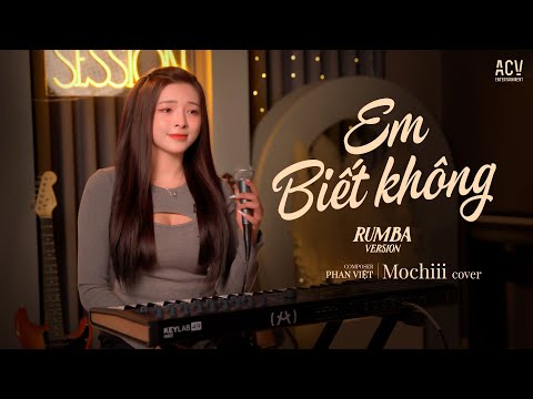 EM BIẾT KHÔNG RUMBA - MOCHIII COVER | Người Ta Sống Với Em Thế Nào Sao Hương Sắc Em Phai Màu...