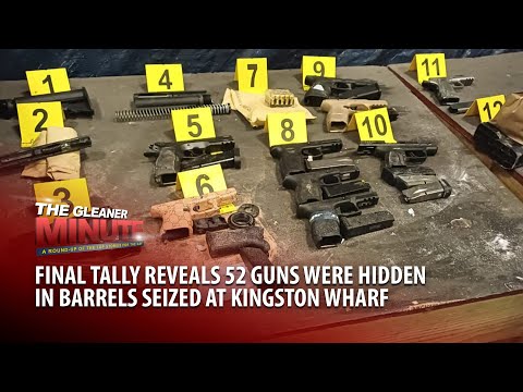 THE GLEANER MINUTE: In total, 52 guns found at wharf | Car thieves go high-tech | GG to get surgery