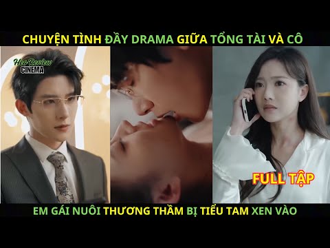 Chuyện Tình Đầy Drama Giữa Tổng Tài Và Cô Em Gái  Nuôi Thương Thầm Bị Tiểu Tam Xen Vào.