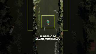 El precio de secar Xochimilco