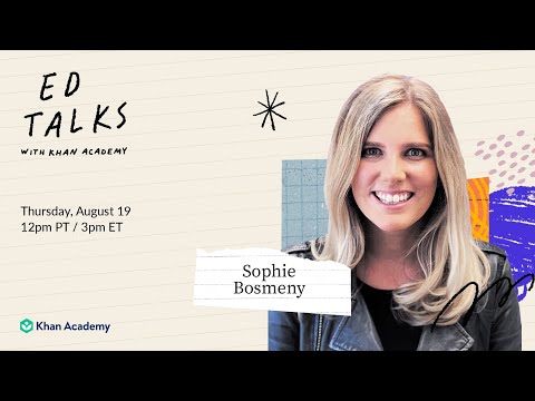 Khan Academy Ed Talks with Sophie Bosmeny – Thursday, August 19