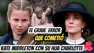 EL GRAVE ERROR Que KATE MIDDLETON ACABA de COMETER Con SU HIJA La PRINCESA CHARLOTTE!