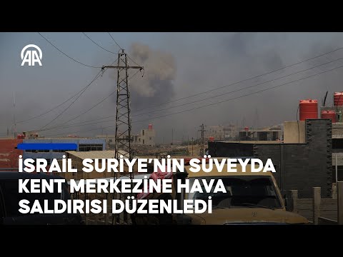 İsrail Suriye’nin Süveyda kent merkezine hava saldırısı düzenledi