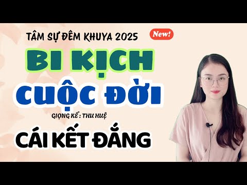 Tâm Sự Đêm Khuya: Bi Kịch Cuộc Đời - Cái Kết Dắng | Truyện Ngắn Thu Huệ
