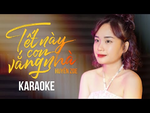 [KARAOKE] TẾT NÀY CON VẮNG NHÀ  – HUYỀN ZOE | TONE NỮ