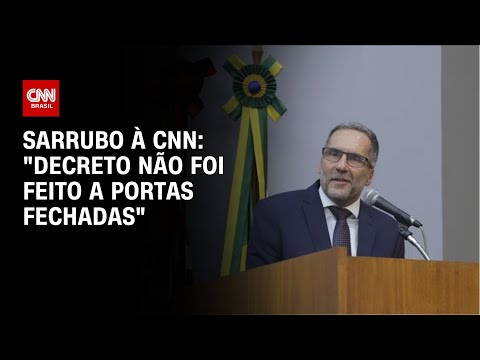 Sarrubo à CNN: "Decreto não foi feito a portas fechadas" | BASTIDORES