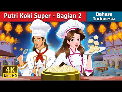 Putri Koki Super - Bagian 2 | Dongeng Bahasa Indonesia | @IndonesianFairyTales