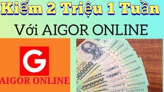 KIẾM TIỀN VỚI AIGOR. 100% KIẾM TIỀN NHA. LÀM FREE VẪN KIẾM ĐƯỢC 1000$ TIỀN TƯƠI