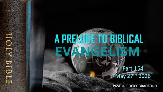 A Prelude to Biblical Evangelism - Part 154