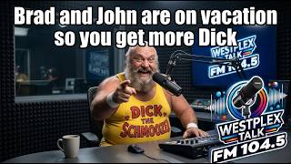Brad and John are on vacation so that means you get more Dick.  The Westplex will never be the same!