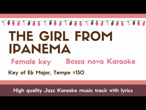 The girl from Ipanema – female key – Bossa Nova Jazz Sing along instrumental KARAOKE BGM