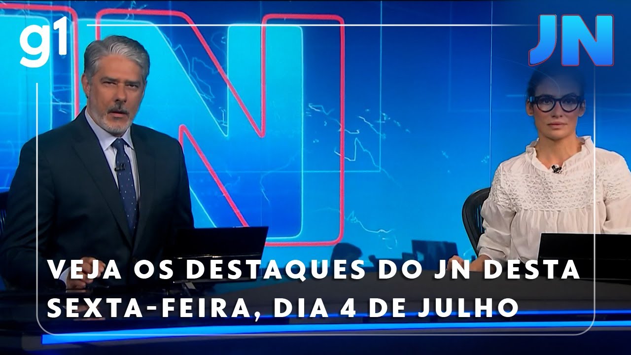 Jornal Nacional: Veja os destaques do JN desta sexta-feira, dia 04 de julho
