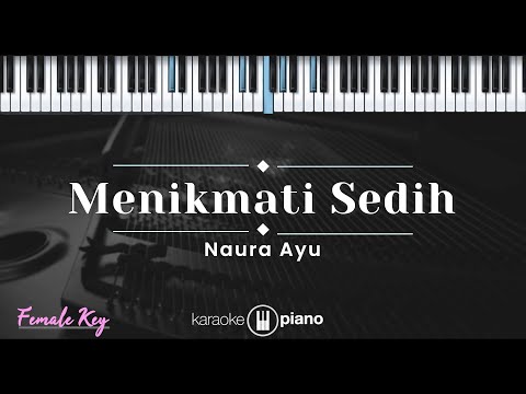 Menikmati Sedih – Naura Ayu (KARAOKE PIANO – FEMALE KEY)