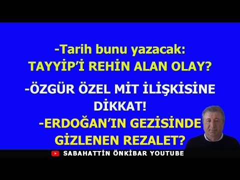 İŞTE TAYYİP'İ REHİN ALAN OLAY..ÖZGÜR ÖZEL MİT İLİŞKİSİNE DİKKAT!.ERDOĞAN'IN GEZİSİNDE REZALET!