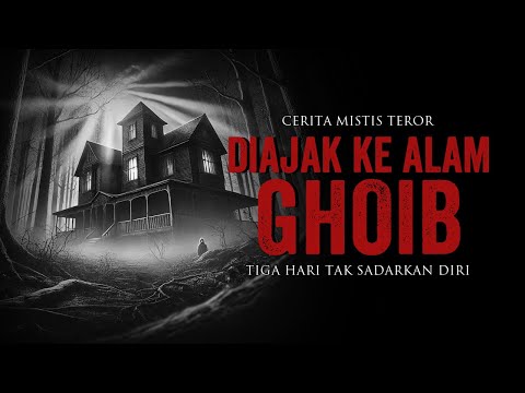 DI AJAK KE ALAM GHOIB CERITA HOROR