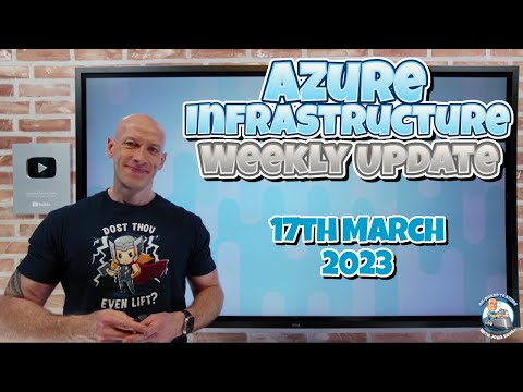 Azure Infrastructure Weekly Update - 17th March 2023