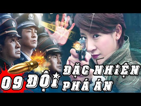 ĐỘI ĐẶC NHIỆM PHÁ ÁN - TẬP 9 | Phim Hành Động Phá Án Trung Quốc - Hình Sự Trinh Thám Gay Cấn