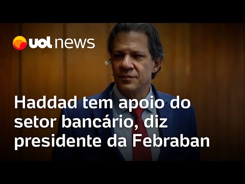 Haddad tem apoio do setor bancário, diz presidente da Febraban; Felipe Salto analisa